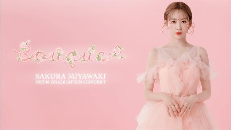 HKT48 Miyawaki Sakura Graduation Concert ~Bouquet~